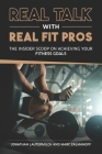 Real Talk With Real Fit Pros: The Insider Scoop on Achieving Your Fitness Goals By Victor Fernandes (Contribution by), Jerry Handley (Contribution by), Jessica Ledbetter (Contribution by) Cover Image