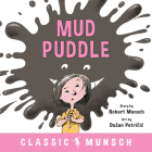 Mud Puddle (Classic Munsch) By Robert Munsch, Dusan Petričic (Illustrator) Cover Image