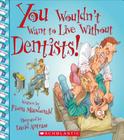 You Wouldn't Want to Live Without Dentists! (You Wouldn't Want to Live Without…) (You Wouldn't Want to Live Without...) By Fiona Macdonald, David Antram (Illustrator) Cover Image