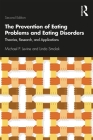 The Prevention of Eating Problems and Eating Disorders: Theories, Research, and Applications By Michael P. Levine, Linda Smolak Cover Image