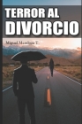 Terror Al Divorcio By Miguel Alonso Mendoza Torres Cover Image