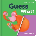 Guess What?: Lift-the-Flap Book: Lift-the-Flap Board Book Cover Image