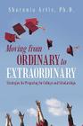 Moving from Ordinary to Extraordinary: Strategies for Preparing for College and Scholarships By Sharnnia Artis Ph. D. Cover Image