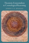 Thomistic Existentialism and Cosmological Reasoning By John F. X. Knasas Cover Image