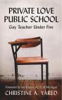 Private Love, Public School: Gay Teacher Under Fire By Christine A. Yared, Jay Kaplan (Foreword by) Cover Image