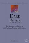 Dark Pools: The Structure and Future of Off-Exchange Trading and Liquidity (Finance and Capital Markets) By E. Banks Cover Image