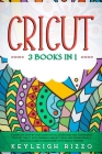 Cricut: 3 Books in 1: A Complete Step-By-Step Guide With Illustrations And Screenshot To Start Cricut, With Originals Project Cover Image