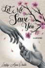 Let Me Save You By Lindsey-Anne Pontes Cover Image