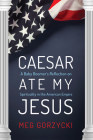 Caesar Ate My Jesus By Meg Gorzycki Cover Image