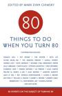80 Things to Do When You Turn 80: 80 Experts on the Subject of Turning 80 By Mark Evan Chimskey Cover Image