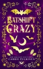 Batshift Crazy: A Frightfully Funny Paranormal Romantic Comedy By Carrie Pulkinen Cover Image