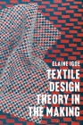 Textile Design Theory in the Making By Elaine Igoe Cover Image