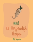 Hello! 101 Horseradish Recipes: Best Horseradish Cookbook Ever For Beginners [Book 1] By Ingredient Cover Image