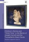 Children's Stories and 'Child-Time' in the Works of Joseph Cornell and the Transatlantic Avant-Garde (Studies in Surrealism) Cover Image