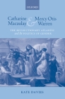 Catharine Macaulay and Mercy Otis Warren: The Revolutionary Atlantic and the Politics of Gender Cover Image