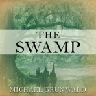 The Swamp: The Everglades, Florida, and the Politics of Paradise By Michael Grunwald, Adam Verner (Read by) Cover Image