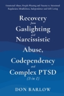 Recovery from Gaslighting & Narcissistic Abuse, Codependency & Complex PTSD (3 in 1): Emotional Abuse, People-Pleasing and Trauma vs. Emotional Regula Cover Image