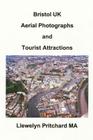 Bristol UK Aerial Photographs and Tourist Attractions: Aerial Photography Interpretation By Llewelyn Pritchard Cover Image