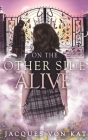 On the Other Side of Alive By Jacques Von Kat Cover Image