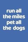 Run All The Miles Pet All The Dogs: The Ultimate Half Marathon Running Training Tracker. This is a 6X9 75 Page of Prompted Fill In Training Informatio By Pumped Legs Publishing Cover Image