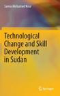 Technological Change and Skill Development in Sudan By Samia Mohamed Nour Cover Image