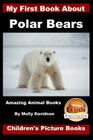 My First Book about Polar Bears - Amazing Animal Books - Children's Picture Books By John Davidson, Mendon Cottage Books (Editor), Molly Davidson Cover Image