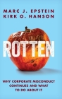Rotten: Why Corporate Misconduct Continues and What to Do about It By Marc J. Epstein, Kirk O. Hanson Cover Image