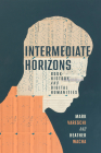 Intermediate Horizons: Book History and Digital Humanities (The History of Print and Digital Culture) By Mark Vareschi (Editor), Heather Wacha (Editor) Cover Image