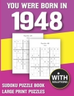 You Were Born In 1948: Sudoku Puzzle Book: Puzzle Book For Adults Large Print Sudoku Game Holiday Fun-Easy To Hard Sudoku Puzzles By Mitali Miranima Publishing Cover Image