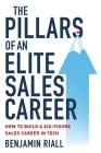 The pillars of an Elite sales career: How to build a six-figure sales career in tech By Benjamin Riall Cover Image