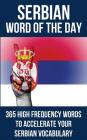 Serbian Word of the Day: 365 High Frequency Words to Accelerate Your Serbian Vocabulary By Word of the Day Cover Image
