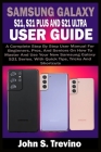 Samsung Galaxy S21, S21 Plus and S21 Ultra User Guide: A Complete Step By Step User Manual For Beginners, Pros, & Seniors On How To Master And Use You Cover Image