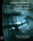 Understanding First Class Dental Care: A Human Interest Story By David Vine Cover Image