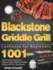 Blackstone Griddle Grill Cookbook for Beginners: 1001-Day Flavorful, Stress-free Recipes to Enjoy Perfect Griddle Grilling with Your Blackstone By Ginda Smeath Cover Image