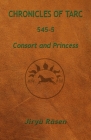 Chronicles of Tarc 545-5: Consort and Princess By Jiryü Räsen Cover Image