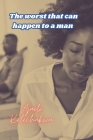 The worst that can happen to a man By Ajaelo Kelechukwu Cover Image