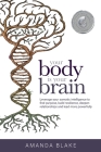 Your Body is Your Brain: Leverage Your Somatic Intelligence to Find Purpose, Build Resilience, Deepen Relationships and Lead More Powerfully By Amanda Blake Cover Image