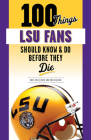 100 Things LSU Fans Should Know & Do Before They Die (100 Things...Fans Should Know) Cover Image