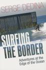 Surfing the Border: Adventures at the Edge of the Ocean Cover Image