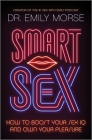 Smart Sex: How to Boost Your Sex IQ and Own Your Pleasure By Emily Morse Cover Image