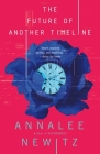 The Future of Another Timeline By Annalee Newitz Cover Image