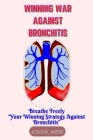 Winning War Against Bronchitis: Breathe Freely - Your Winning Strategy against Bronchitis Cover Image