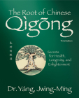 Root of Chinese Qigong 3rd. Ed.: Secrets for Health, Longevity, and Enlightenment By Jwing-Ming Yang Cover Image