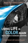 Living Life in Color Again: Notes from a Homicide Survivor A Grief Memoir with Journal Prompts Cover Image