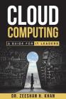 Cloud Computing: A Guide for IT Leaders By Zeeshan H. Khan Cover Image