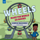 Wheels Make the World Go Round: Simple Machines for Kids (Picture Book Science) By Andi Diehn, Micah Rauch (Illustrator) Cover Image