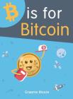 B is for Bitcoin By Graeme Moore Cover Image