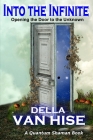 Into the Infinite: Opening the Door to the Unknown By Della Van Hise Cover Image