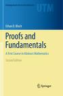 Proofs and Fundamentals: A First Course in Abstract Mathematics (Undergraduate Texts in Mathematics) By Ethan D. Bloch Cover Image