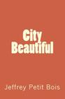 City Beautiful By Jeffrey Petit Bois Cover Image